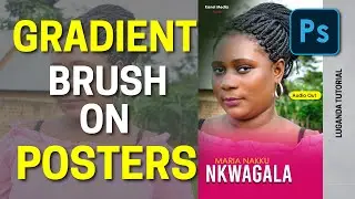 How To Use Gradient Brush While Designing Posters in PHOTOSHOP || Luganda Tutorial