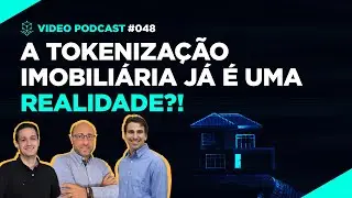 Tokenização Imobiliária realidade ou sonho distante? - Ep. 048