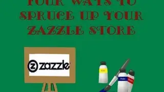Four Ways To Spruce Up Your Zazzle Store