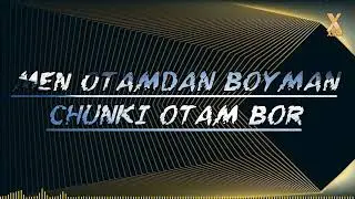 MEN OTAMDAN BOYMAN CHUNKI OTAM BOR 2022