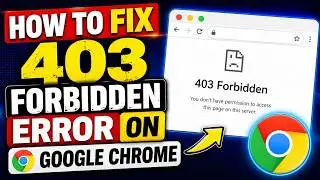 How to Fix 403 Forbidden Error on Google Chrome – Windows 10 / 11 & Mac