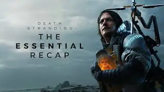 Death Stranding | The ESSENTIAL Recap [2025]