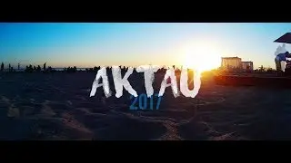 AKTAU 2017 / АКТАУ 2017