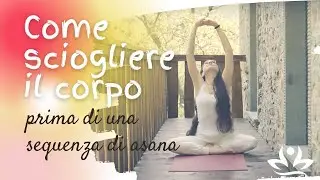 Come sciogliere il corpo prima di una sequenza di asana