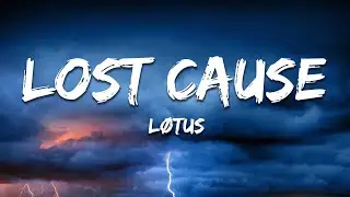 LØTUS - Lost Cause (Lyrics)