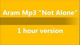 Aram MP3 - Not Alone 1 hour version