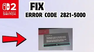 How to fix Error code 2821-5000 in Nintendo Switch 2