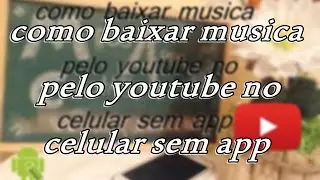 como baixar musicas do youtube pelo celular