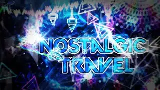 "Nostalgic Travel" 100% (XXL Demon) by TeamThrowback | Geometry Dash