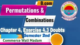 Permutations & combination | Bcom 2nd sem Mathematics Series | Chapter 4 Ex 4.3 doubts | Kuk