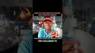 HOW TO TURN NEGATIVE ENERGY INTO POSITIVE ENERGY 