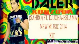 Daler Xonzoda Sahro ft  DJ JoHa   Eslama  New music 2014