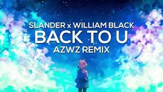 SLANDER & William Black - Back To U (AZWZ Remix)