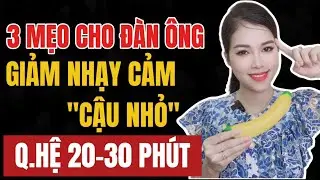 🔴 [Trực tiếp] 3 Mẹo Giảm Nh.ạy Cảm giúp kéo dài thời gian Q.Hệ 30 phút |Hương Thanh Official