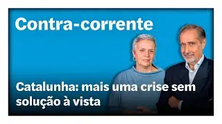 Catalunha: mais uma crise sem solução à vista | Contra-Corrente em direto
