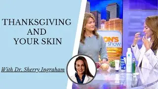 THANKSGIVING & YOUR SKIN | How to stay glowing this holiday with Dr. Sherry Ingraham