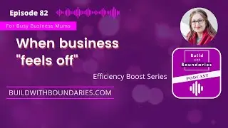 Ep 82  When business  feels off     #8 EFFICIENCY Boost Series