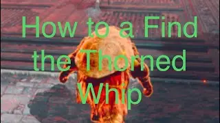 Elden Ring - How to Find the Thorned Whip
