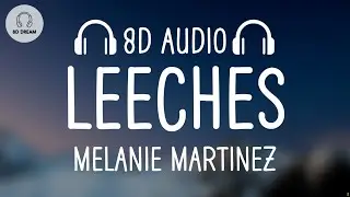 Melanie Martinez - LEECHES (8D AUDIO)