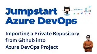 12a. How to import a Private GitHub Repository into  your Azure Devops Project