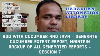 BDD Cucumber - Generate Cucumber Extent Report, Maintain Backup of All Generated Reports - Session 7