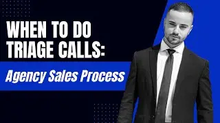 When to Do Triage Calls: Agency Sales Process