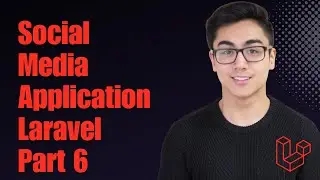 How To Build A Social Media App using Laravel - Part 6