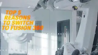 Top 5 Reasons to Switch to Autodesk Fusion 360