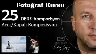 Fotoğraf Kursu  25. Ders: Kompozisyon / Açık ve Kapalı Kompozisyon