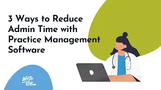 3 Ways to Reduce Admin Time with Practice Management Software