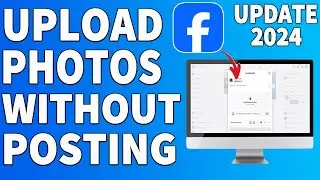 How to upload photos on Facebook without posting [UPDATE 2024]