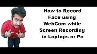 How to record face using web cam while screen recording in laptops or pc