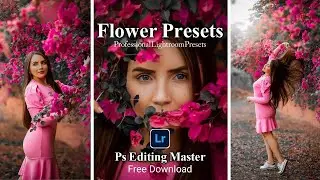 Flowers Lightroom Presets Free Download | Lr Preset Free Download | Ps Editing Master