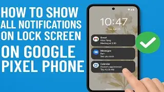 How To Show All Notifications On Lock Screen On Google Pixel Phone - Step By Step