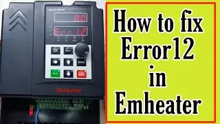 How to fix Error12 in Emheater | china vfd errors fix | vfd repairing lab