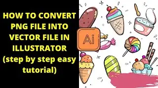 HOW TO CONVERT PNG FILE INTO VECTOR FILES IN ILLUSTRATOR?? (STEP BY STEP)