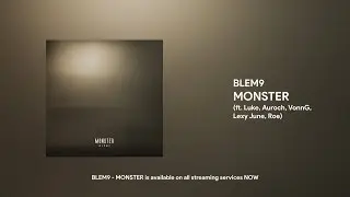 BLEM9 - MONSTER (ft. Luke, Auroch, VonnG, Lexy June & Roe)