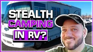 Stealth Camping Tips While RV Living Full Time Urban Boondocking