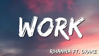 Rihanna - Work (Lyrics) ft. Drake