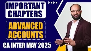 Important Chapters CA Inter Advanced Accounts May 2025 | How to Prepare CA Inter Advanced Accounts