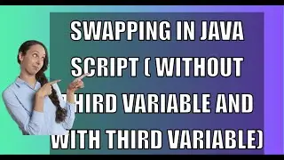 Swapping in JAVA SCRIPT ( Without Third Variable  and With Third Variable)