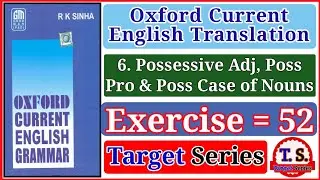 Exercise 52 | Oxford Current English Translation | Possessive Adj, Pro & Poss Case of Nouns |