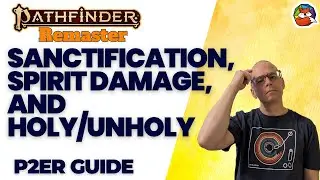 Understanding Spirit Damage, Sanctification plus Holy and Unholy Traits in Pathfinder 2E Remaster!