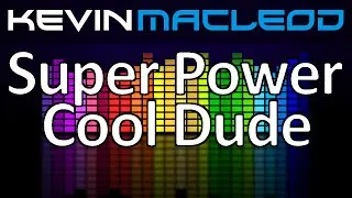 Kevin MacLeod: Super Power Cool Dude