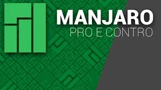 Manjaro: Pro e Contro di Una Distro Che Vuole Semplificare Arch