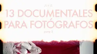 13 DOCUMENTALES de FOTOGRAFÍA (Parte 2)