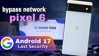 Network unlock any Google pixel 6,7,8,9 - Android 17 New Security 2026