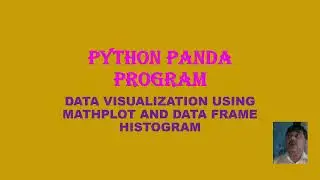PYTHON PANDA DATA VISUALIZATION MATH PLOT HISTOGRAM AND DATAFRAME 39
