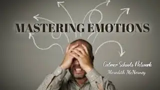 MASTERING EMOTIONS                            Calmer Schools Network   Mewredith McNerny