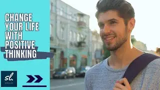 Simple Steps to Change Your Life With Positive Thinking